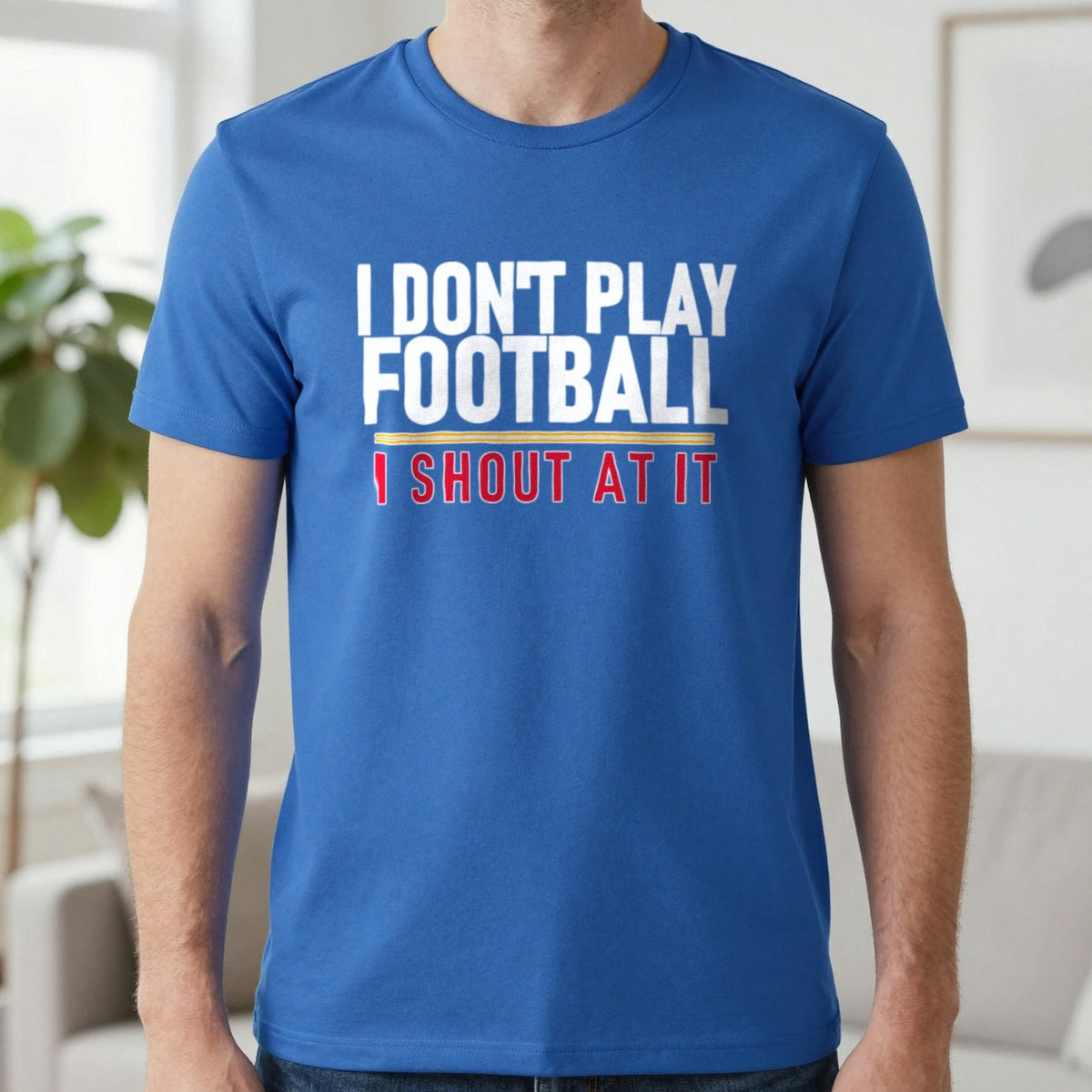 I Don't Play Football I Shout At It Funny Football T-Shirt & Sweatshirt in Royal, worn, our photo