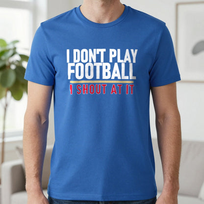 I Don't Play Football I Shout At It Funny Football T-Shirt & Sweatshirt in Royal, worn, our photo