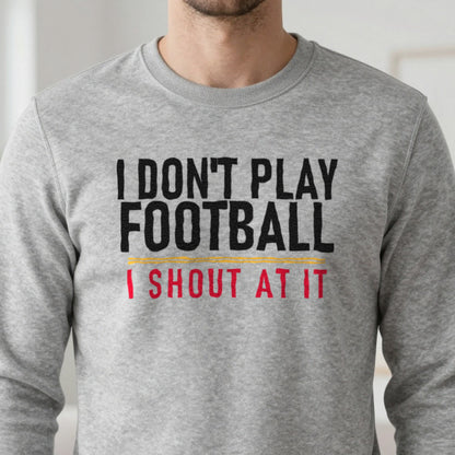 I Don't Play Football I Shout At It Funny Football T-Shirt & Sweatshirt in another colour