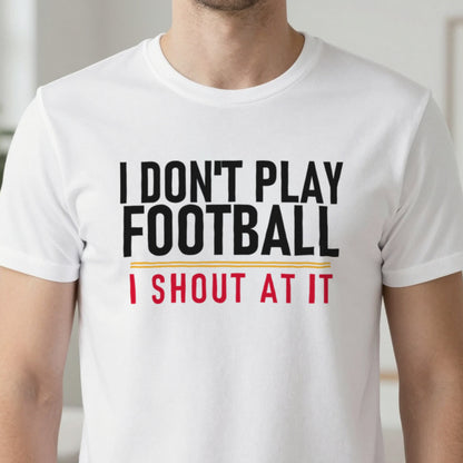 I Don't Play Football I Shout At It Funny Football T-Shirt & Sweatshirt close-up