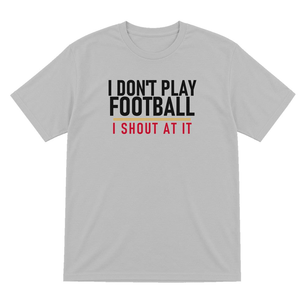 I Don't Play Football I Shout At It Funny Football T-Shirt & Sweatshirt T-Shirt in Sport Grey