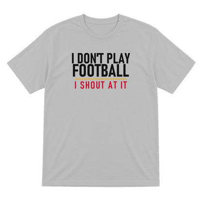 I Don't Play Football I Shout At It Funny Football T-Shirt & Sweatshirt T-Shirt in Sport Grey