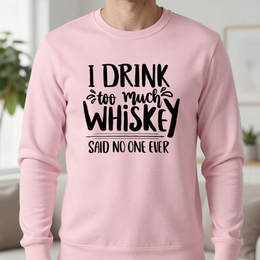 I Drink Too Much Whiskey Said No One Ever Sweatshirt in Light Pink, worn, our photo