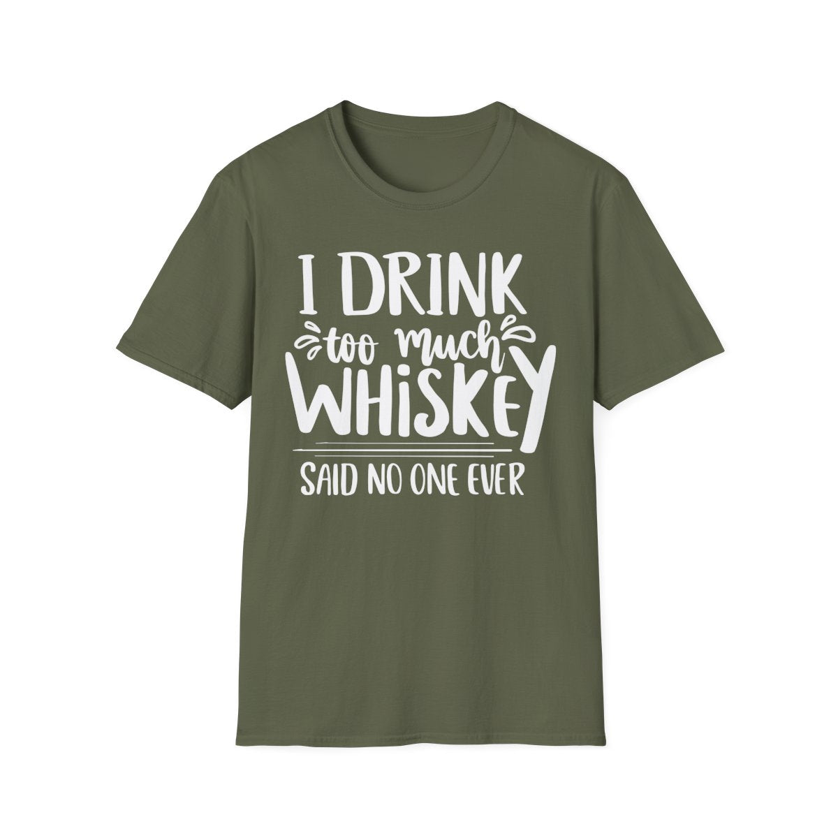 I Drink Too Much Whiskey Said No One Ever T-Shirt - funny t-shirt by Cheeky Business