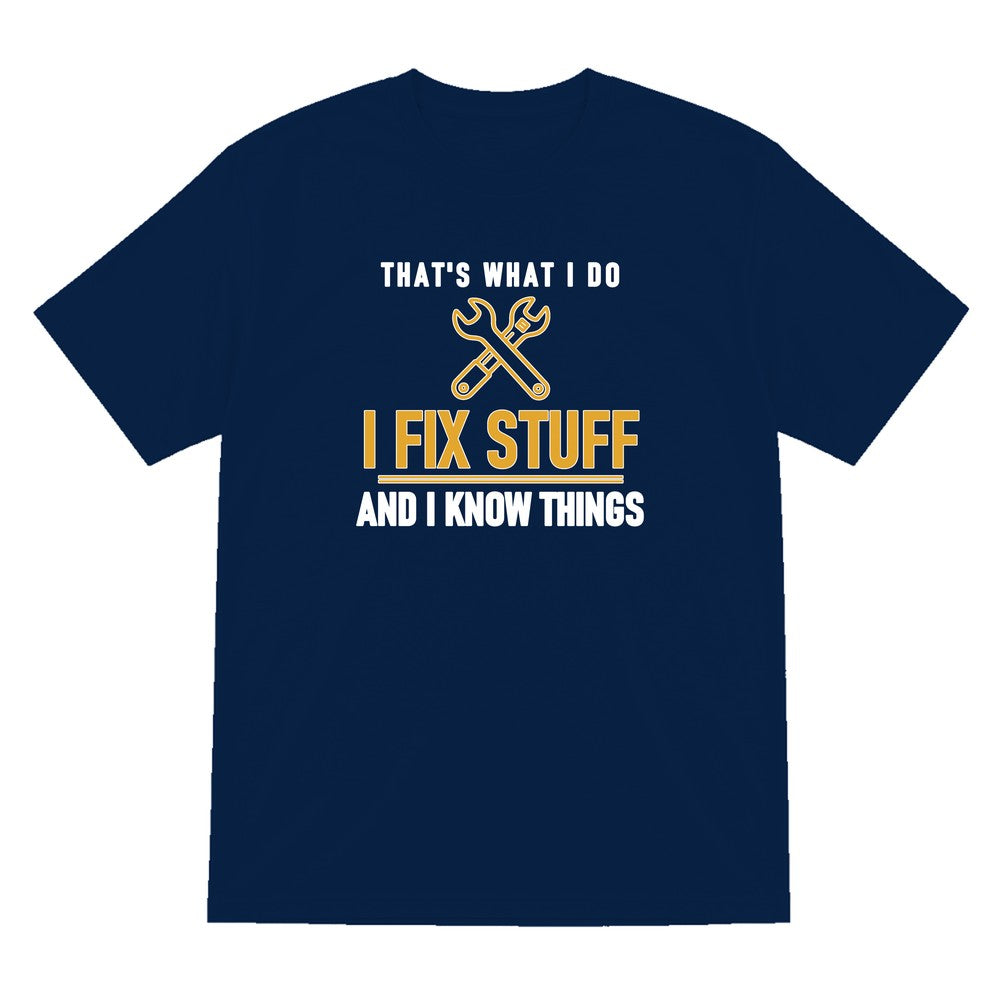 I Fix Stuff And I Know Things Funny Dad T-Shirt & Sweatshirt T-Shirt in Navy