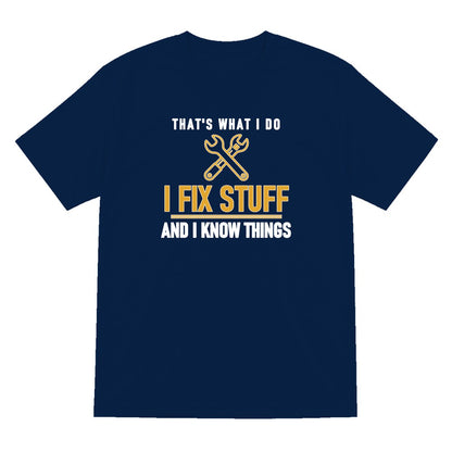 I Fix Stuff And I Know Things Funny Dad T-Shirt & Sweatshirt T-Shirt in Navy