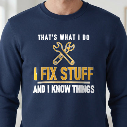 I Fix Stuff And I Know Things Funny Dad T-Shirt & Sweatshirt close-up