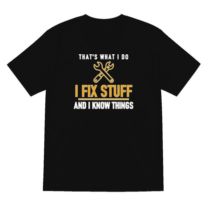 I Fix Stuff And I Know Things Funny Dad T-Shirt & Sweatshirt T-Shirt in Black