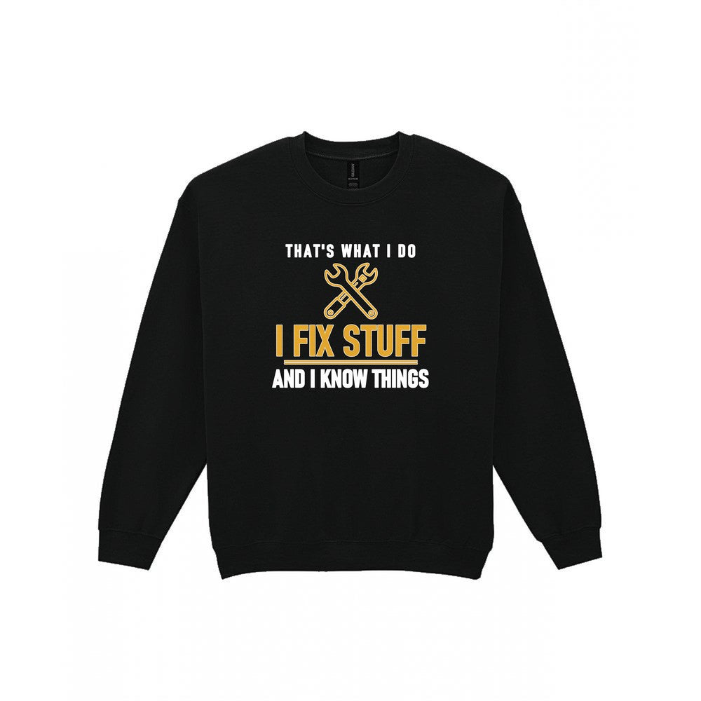 I Fix Stuff And I Know Things Funny Dad T-Shirt & Sweatshirt Sweatshirt in Black