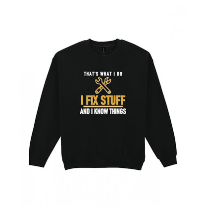 I Fix Stuff And I Know Things Funny Dad T-Shirt & Sweatshirt Sweatshirt in Black