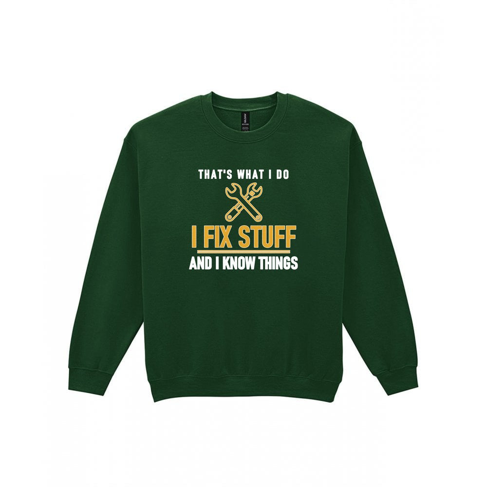 I Fix Stuff And I Know Things Funny Dad T-Shirt & Sweatshirt Sweatshirt in Forest Green