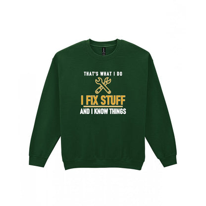 I Fix Stuff And I Know Things Funny Dad T-Shirt & Sweatshirt Sweatshirt in Forest Green
