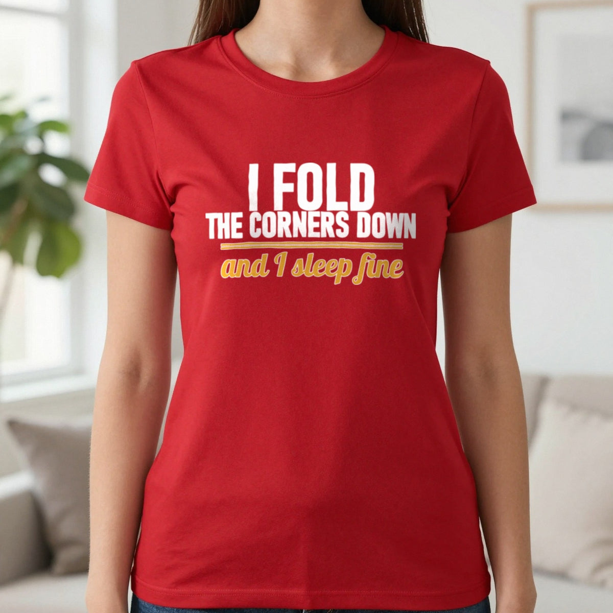 I Fold The Corners Down And I Sleep Fine Funny T-Shirt & Sweatshirt in Red, worn, our photo