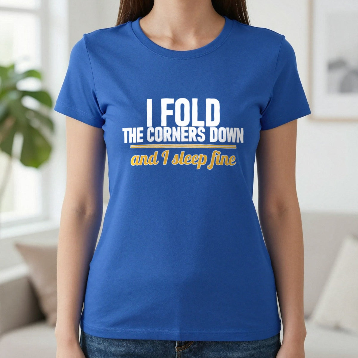 I Fold The Corners Down And I Sleep Fine Funny T-Shirt & Sweatshirt in Royal, worn, our photo
