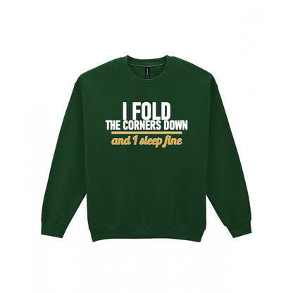 I Fold The Corners Down And I Sleep Fine Funny T-Shirt & Sweatshirt Sweatshirt in Forest Green