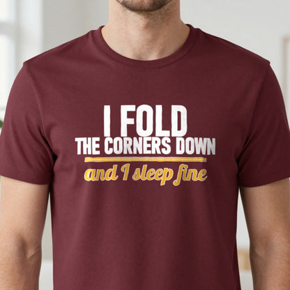 I Fold The Corners Down And I Sleep Fine Funny T-Shirt & Sweatshirt in another colour