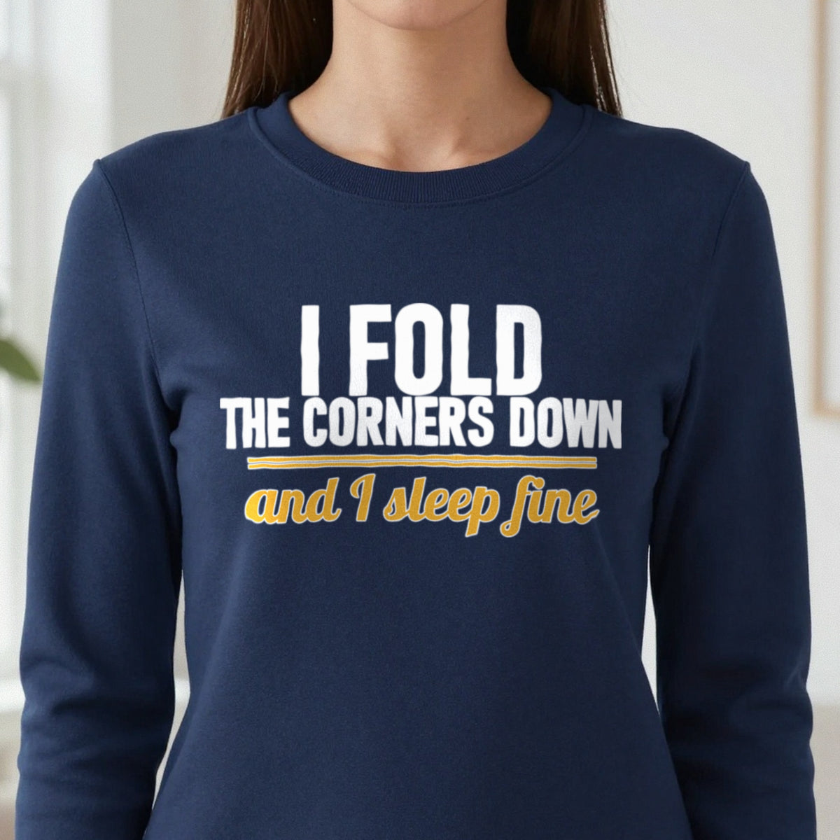 I Fold The Corners Down And I Sleep Fine Funny T-Shirt & Sweatshirt close-up