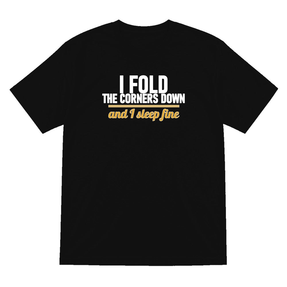 I Fold The Corners Down And I Sleep Fine Funny T-Shirt & Sweatshirt T-Shirt in Black