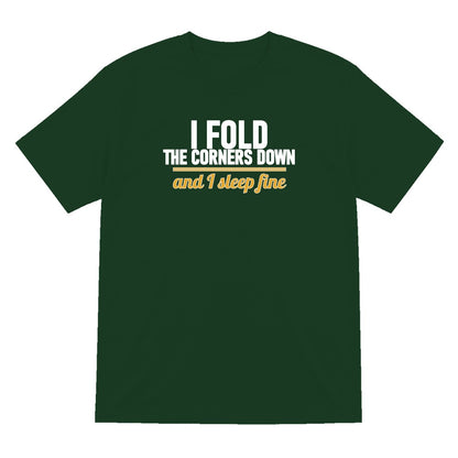 I Fold The Corners Down And I Sleep Fine Funny T-Shirt & Sweatshirt T-Shirt in Forest Green
