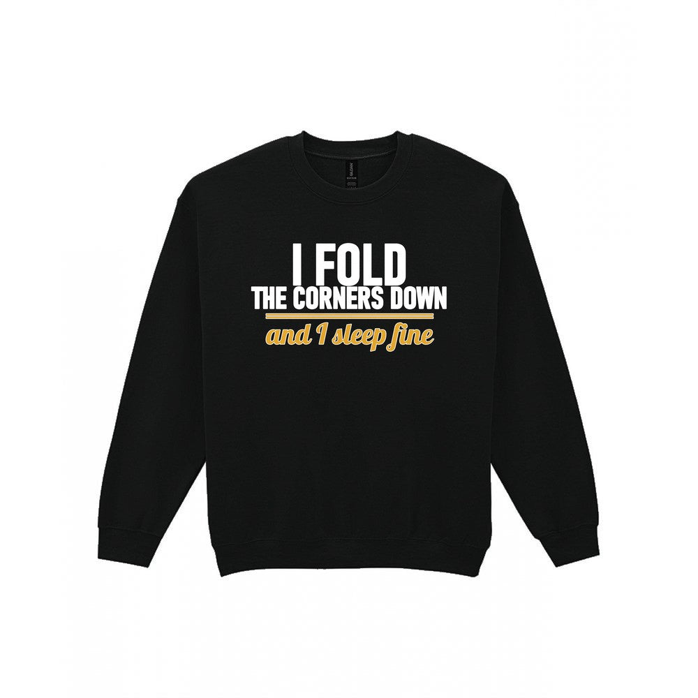 I Fold The Corners Down And I Sleep Fine Funny T-Shirt & Sweatshirt Sweatshirt in Black