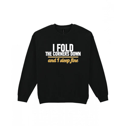I Fold The Corners Down And I Sleep Fine Funny T-Shirt & Sweatshirt Sweatshirt in Black
