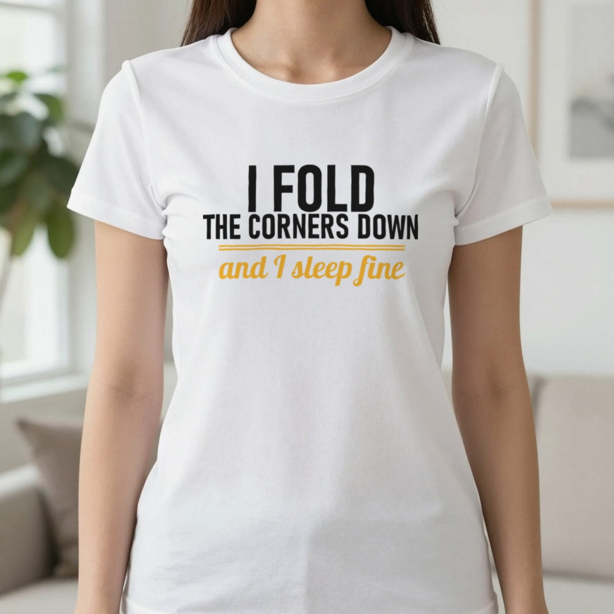 I Fold The Corners Down And I Sleep Fine Funny T-Shirt & Sweatshirt in White, worn, our photo
