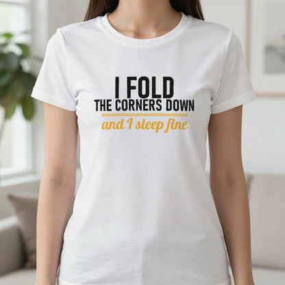 I Fold The Corners Down And I Sleep Fine Funny T-Shirt & Sweatshirt in White, worn, our photo