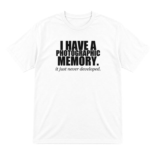 I Have A Photographic Memory Funny T-Shirt & Sweatshirt T-Shirt in White