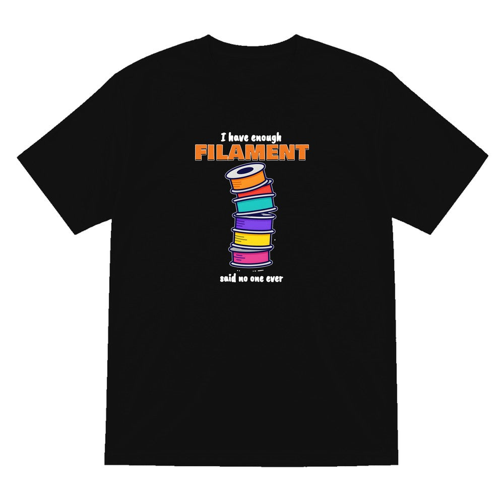 I Have Enough Filament Said No One Ever T-Shirt & Sweatshirt T-Shirt in Black