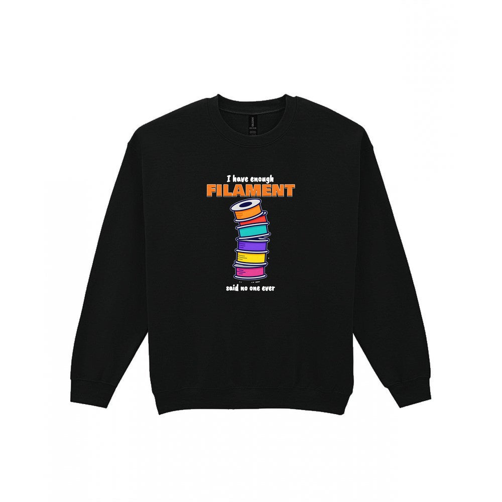 I Have Enough Filament Said No One Ever T-Shirt & Sweatshirt Sweatshirt in Black
