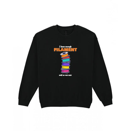 I Have Enough Filament Said No One Ever T-Shirt & Sweatshirt Sweatshirt in Black