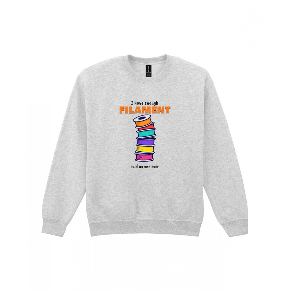 I Have Enough Filament Said No One Ever T-Shirt & Sweatshirt Sweatshirt in Sport Grey