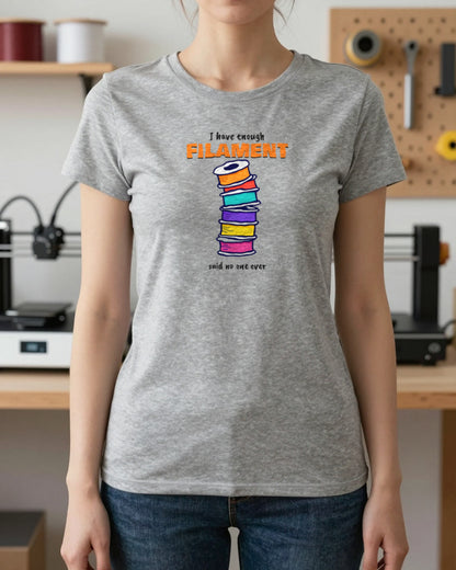 I Have Enough Filament Said No One Ever T-Shirt & Sweatshirt worn