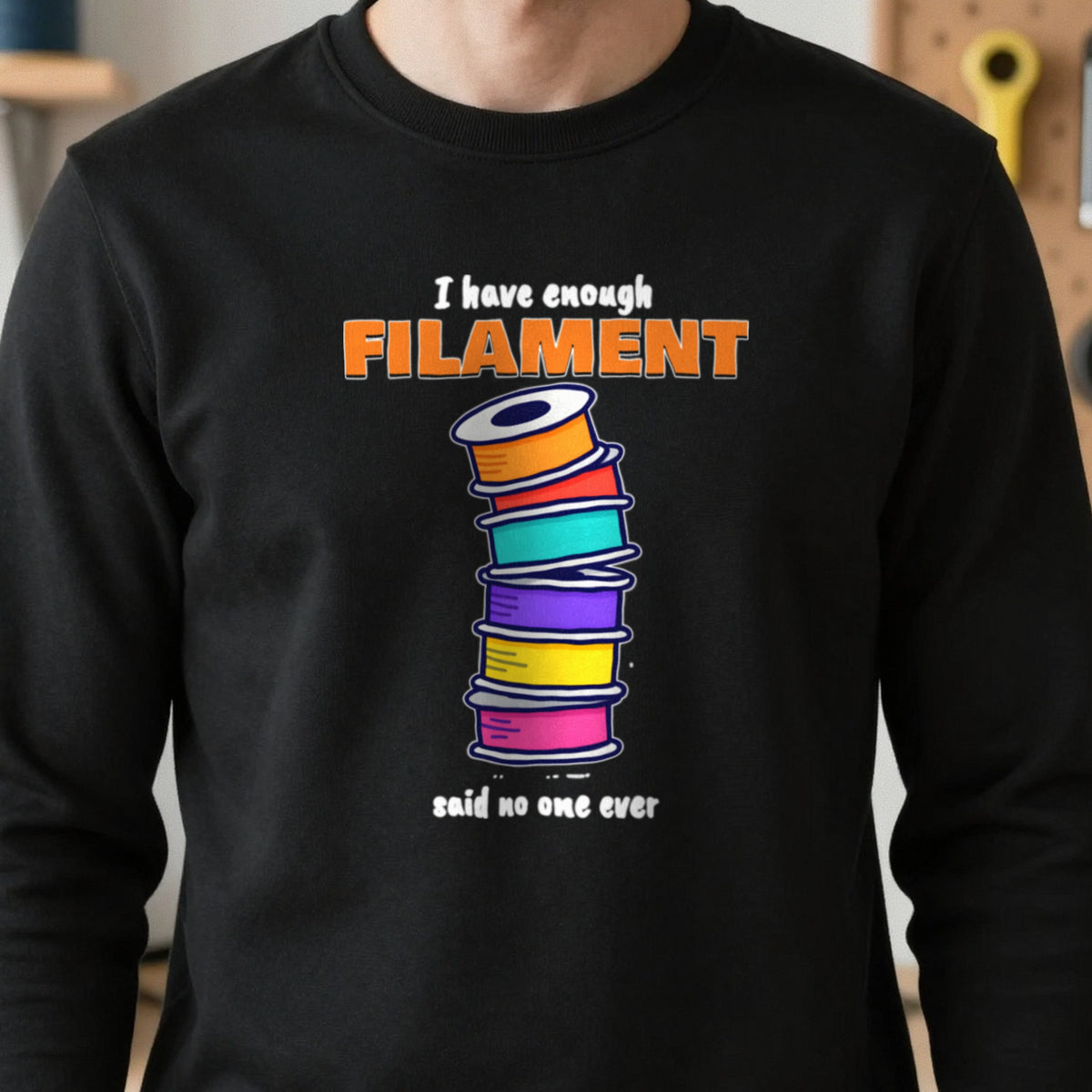 I Have Enough Filament Said No One Ever T-Shirt & Sweatshirt in another colour