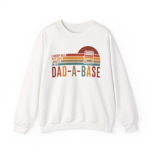 I Keep All My Dad Jokes In A Dad-A-Base Sweatshirt - funny sweatshirt by Cheeky Business