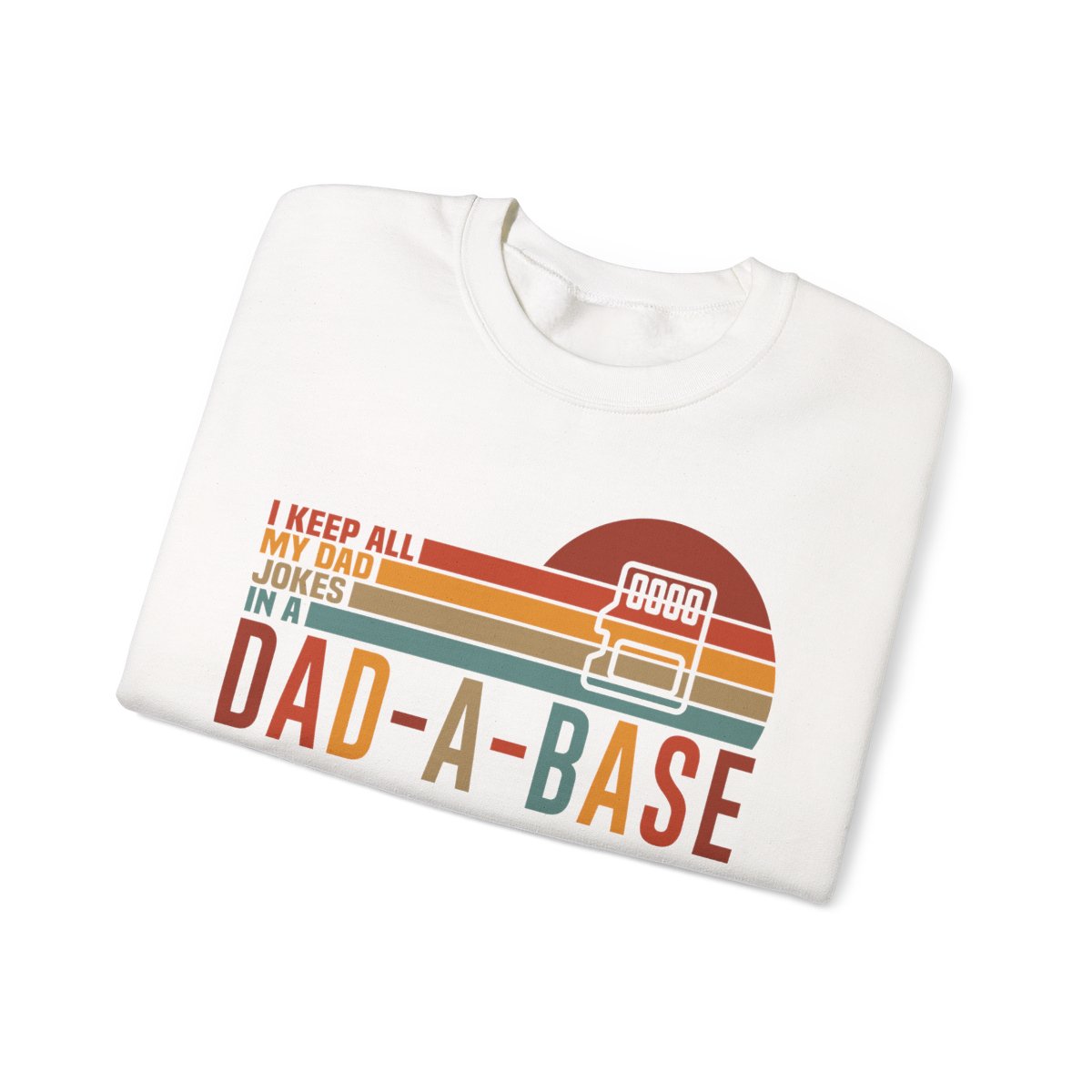 I Keep All My Dad Jokes In A Dad-A-Base Sweatshirt - funny sweatshirt by Cheeky Business