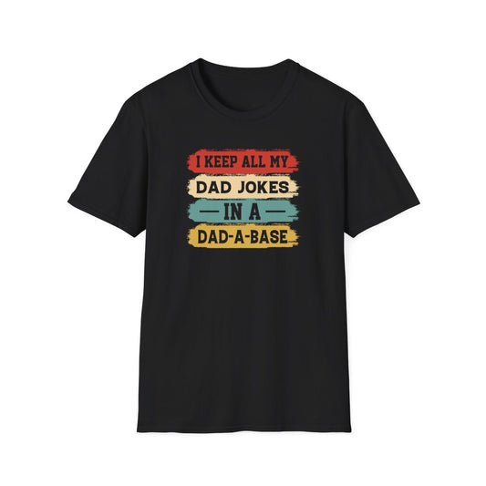 I Keep All My Dad Jokes In A Dad-A-Base T-Shirt - funny t-shirt by Cheeky Business