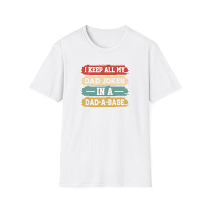 I Keep All My Dad Jokes In A Dad-A-Base T-Shirt - funny t-shirt by Cheeky Business