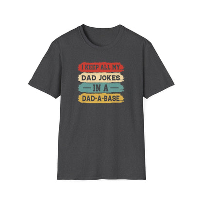 I Keep All My Dad Jokes In A Dad-A-Base T-Shirt - funny t-shirt by Cheeky Business