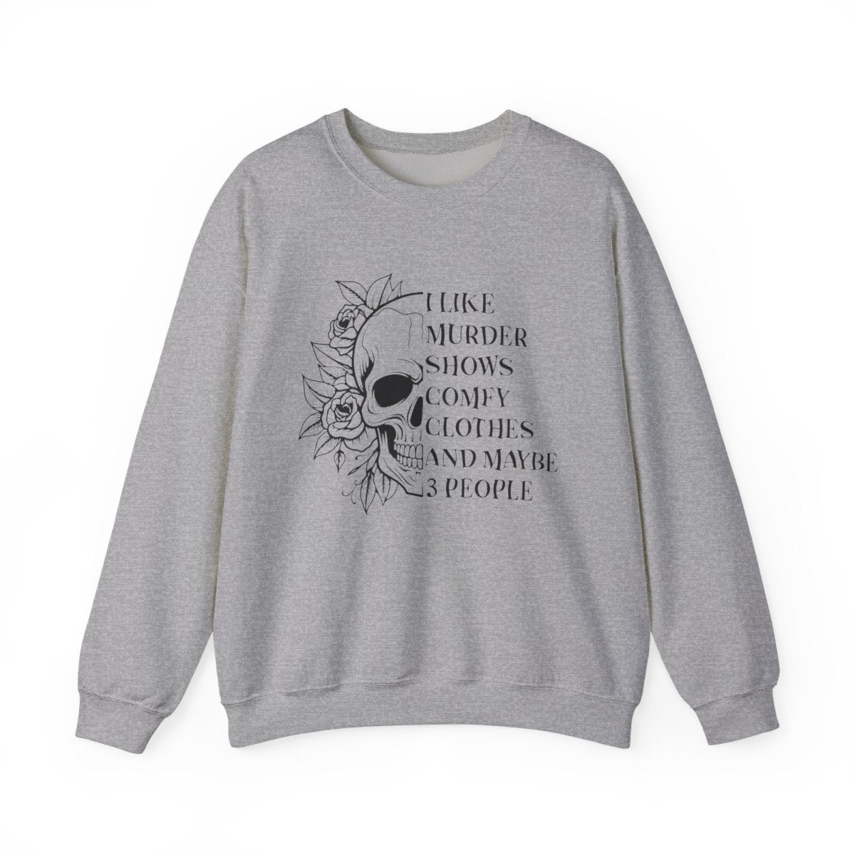 I Like Murder Shows Comfy Clothes And Maybe 3 People Sweatshirt - funny sweatshirt by Cheeky Business
