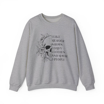 I Like Murder Shows Comfy Clothes And Maybe 3 People Sweatshirt - funny sweatshirt by Cheeky Business