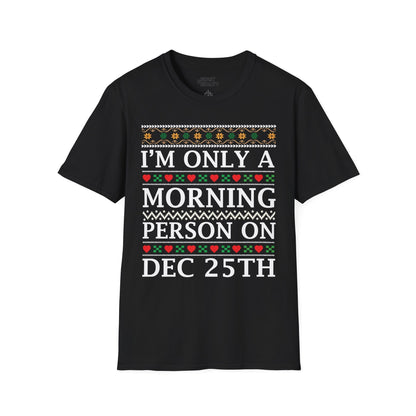 black t-shirt with I'm Only a Morning Person on Dec 25th Christmas morning design