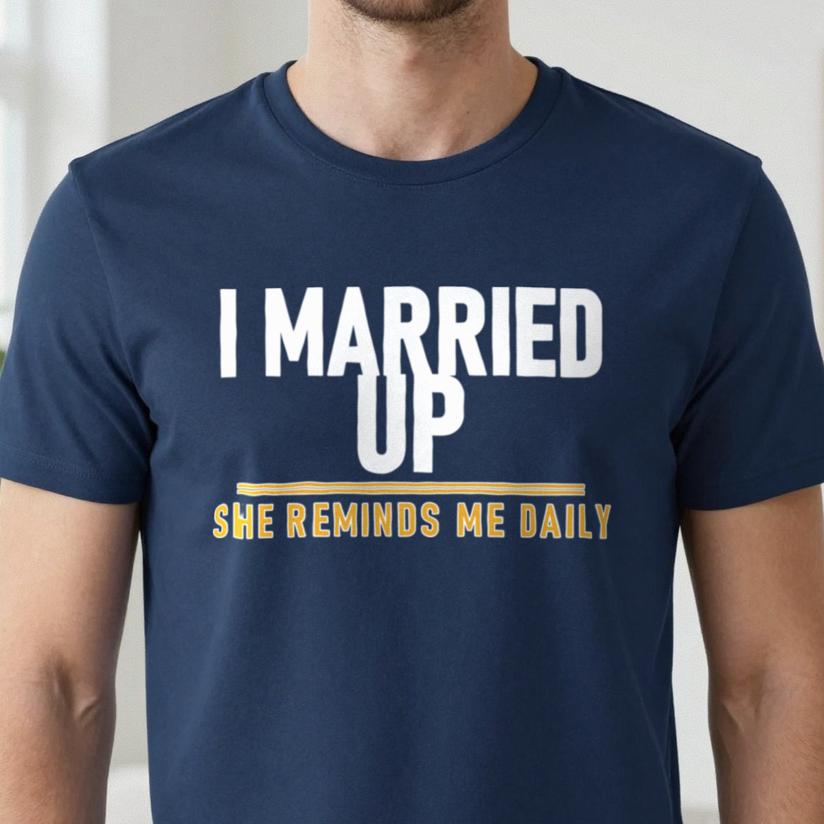 I Married Up She Reminds Me Daily Funny Couples T-Shirt & Sweatshirt close-up