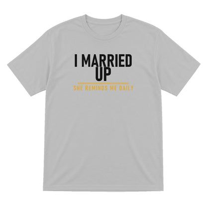 I Married Up She Reminds Me Daily Funny Couples T-Shirt & Sweatshirt T-Shirt in Sport Grey