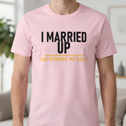 I Married Up She Reminds Me Daily Funny Couples T-Shirt & Sweatshirt in Light Pink, worn, our photo