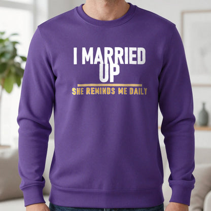 I Married Up She Reminds Me Daily Funny Couples T-Shirt & Sweatshirt in Purple, worn, our photo
