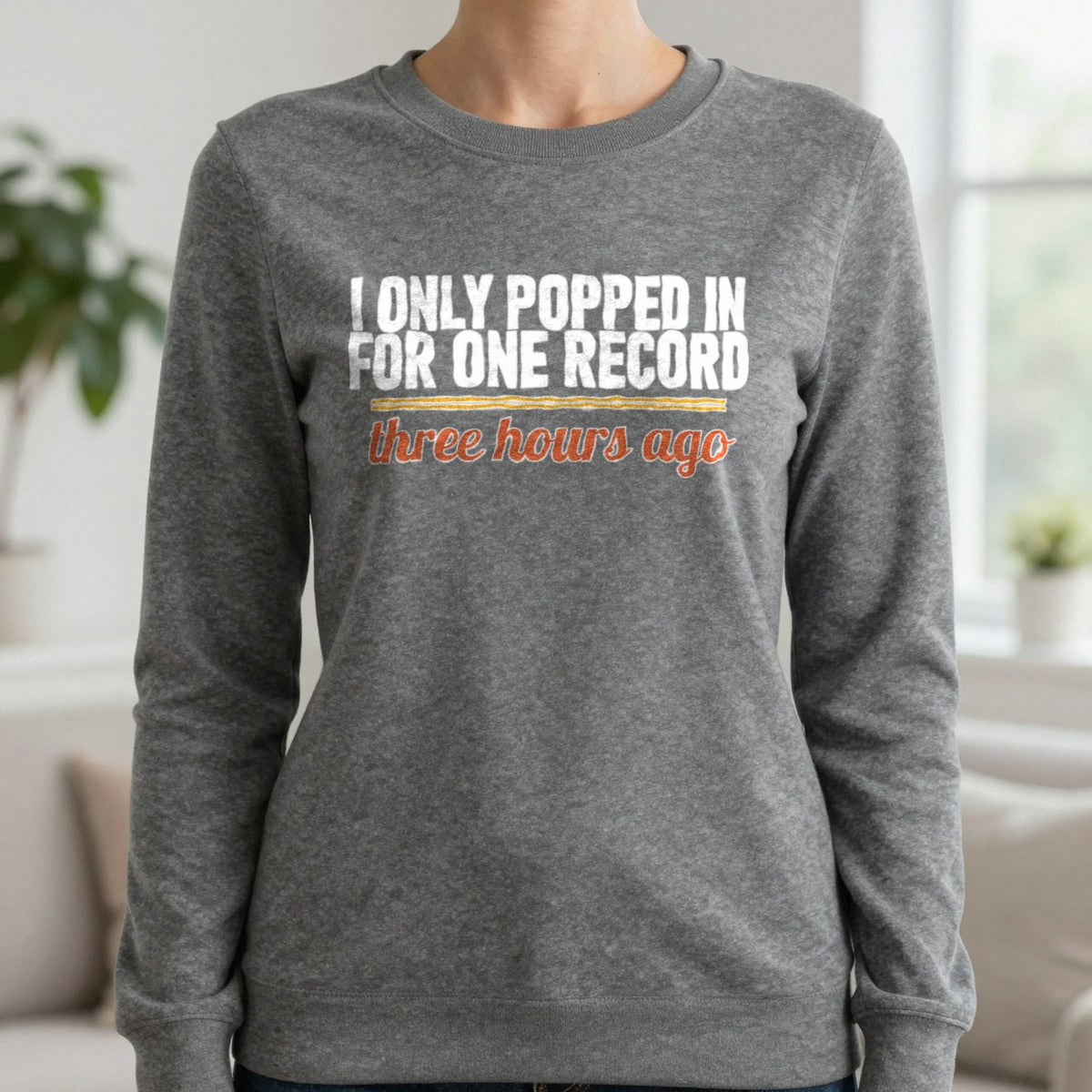 I Only Popped In For One Record Three Hours Ago Funny T-Shirt & Sweatshirt in Charcoal, worn, our photo