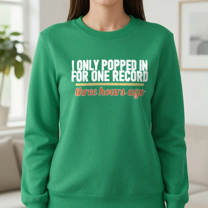 I Only Popped In For One Record Three Hours Ago Funny T-Shirt & Sweatshirt in Irish Green, worn, our photo