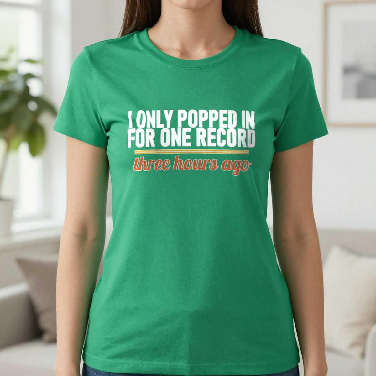 I Only Popped In For One Record Three Hours Ago Funny T-Shirt & Sweatshirt in Irish Green, worn, our photo