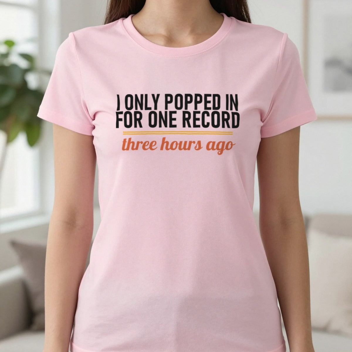 I Only Popped In For One Record Three Hours Ago Funny T-Shirt & Sweatshirt in Light Pink, worn, our photo